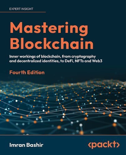 Mastering Blockchain 4th Edition by Imran Bashir, ISBN-13: 978-1803241067