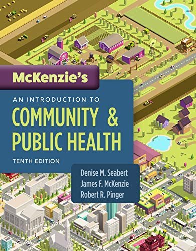 McKenzie's An Introduction to Community & Public Health 10th Edition by Denise Seabert, ISBN-13: 978-1284202687