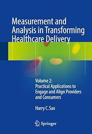 Measurement and Analysis in Transforming Healthcare Delivery Volume 2, ISBN-13: 978-3319462202