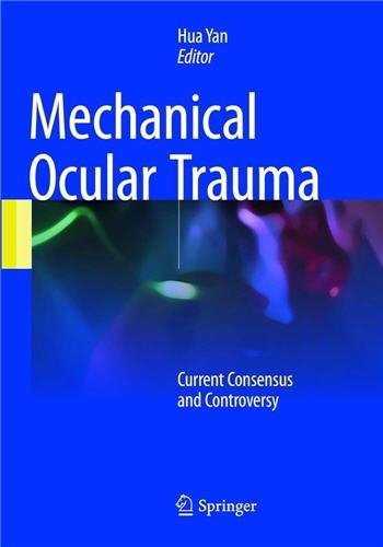 Mechanical Ocular Trauma: Current Consensus and Controversy 2017 Edition by Hua Yan, ISBN-13: 978-9811021480