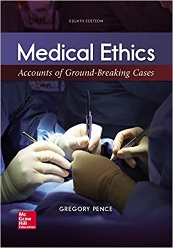 Medical Ethics: Accounts of Ground-Breaking Cases 8th Edition, ISBN-13: 978-1259907944