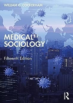 Medical Sociology 15th Edition by William C. Cockerham, ISBN-13: 978-1032067933