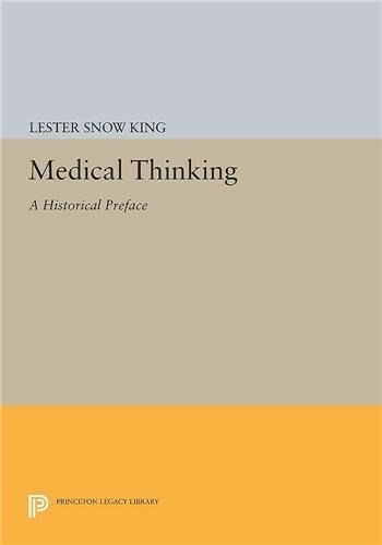 Medical Thinking: A Historical Preface by Lester Snow King, ISBN-13: 978-0691612607