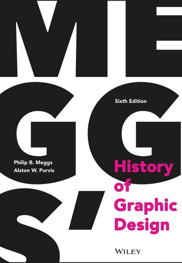 Meggs' History of Graphic Design 6th Edition by Philip B. Meggs, ISBN-13: 978-1118772058