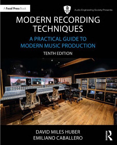 Modern Recording Techniques 10th Edition by David Miles Huber, ISBN-13: 978-1032197159