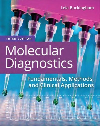 Molecular Diagnostics: Fundamentals, Methods, and Clinical Applications 3rd Edition by Lela Buckingham, ISBN-13: 978-0803668294