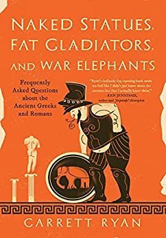 Naked Statues, Fat Gladiators, and War Elephants by Garrett Ryan, ISBN-13: 978-1633887022
