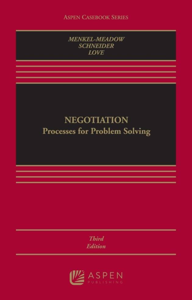 Negotiation: Processes for Problem Solving 3rd Edition by Carrie J Menkel-Meadow, ISBN-13: 978-1543801699