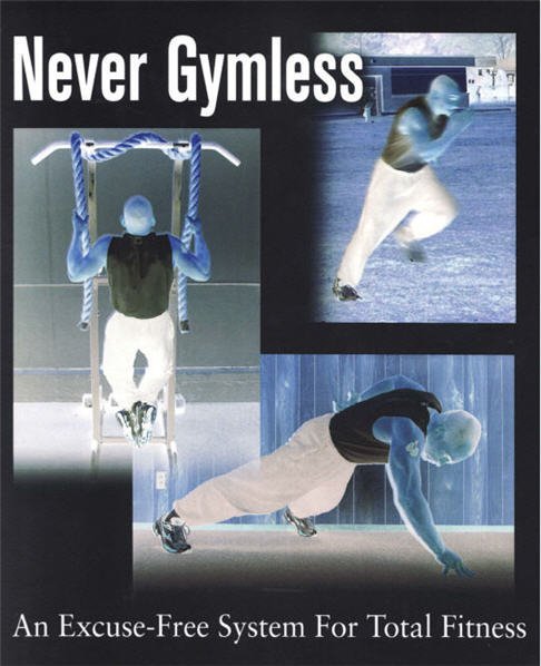 Never Gymless: An Excuse-free System for Total Fitness by Ross Enamait