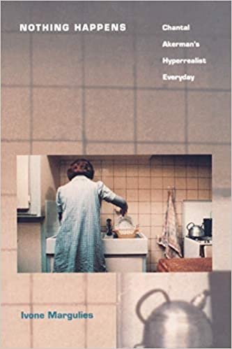 Nothing Happens: Chantal Akerman’s Hyperrealist Everyday by Ivone Margulies, ISBN-13: 978-0822317234