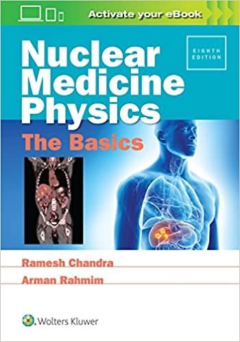 Nuclear Medicine Physics: The Basics 8th Edition by Ramesh Chandra, ISBN-13: 978-1496381842