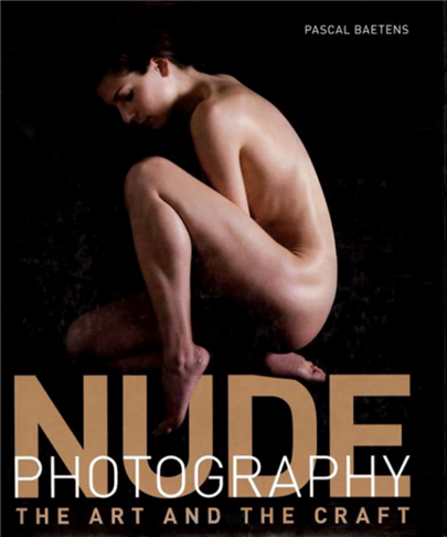 Nude Photography: The Art and the Craft by Pascal Baetens, ISBN-13: 978-0756631765