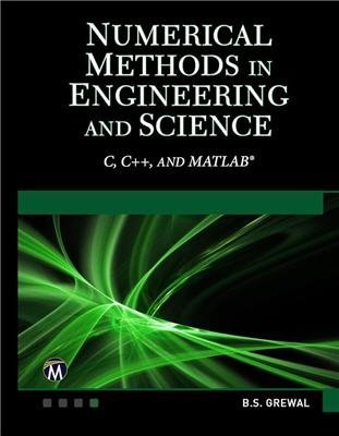 Numerical Methods in Engineering and Science: (C, C++, and MATLAB) by B. S. Grewal, ISBN-13: 978-1683921288