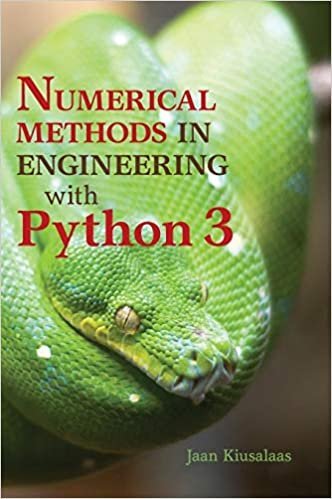 Numerical Methods in Engineering with Python 3 3rd Edition by Jaan Kiusalaas, ISBN-13: 978-1107033856