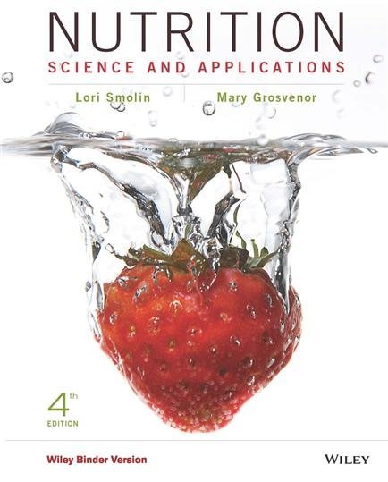 Nutrition: Science and Applications 4th Edition by Lori A. Smolin, ISBN-13: 978-1119087106