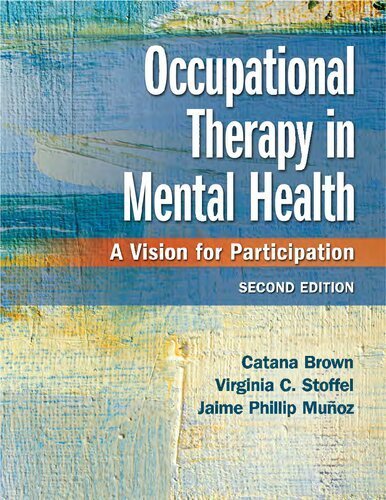 Occupational Therapy in Mental Health: A Vision for Participation 2nd Edition by Catana Brown, ISBN-13: 978-0803659162