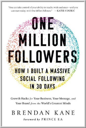 One Million Followers: How I Built a Massive Social Following in 30 Days by Brendan Kane, ISBN-13: 978-1950665471