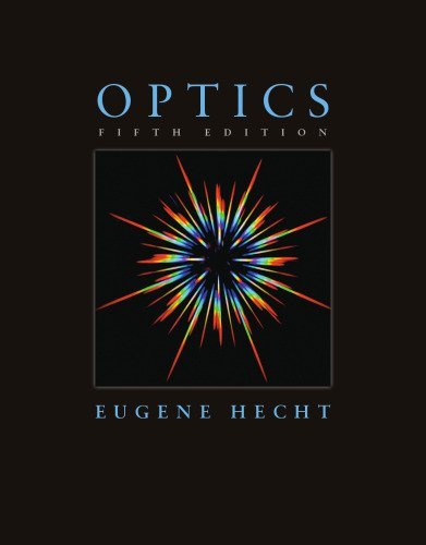 Optics 5th Edition by Eugene Hecht, ISBN-13: 978-0133977226