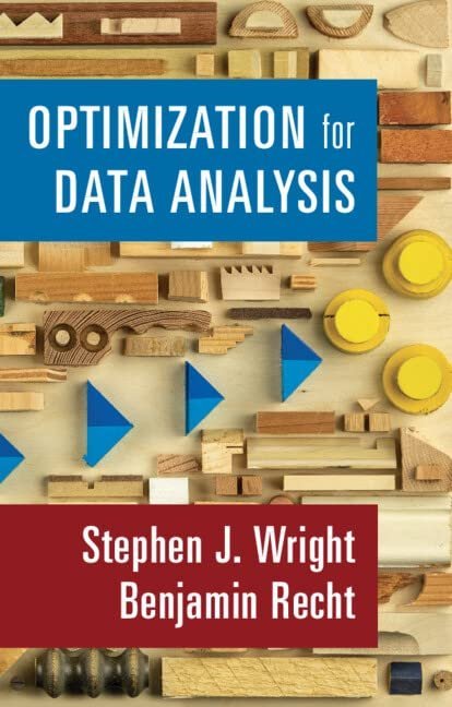 Optimization for Data Analysis 2022 Edition by Stephen J. Wright, ISBN-13: 978-1316518984