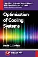 Optimization of Cooling Systems by David Zietlow, ISBN-13: 978-1606504741