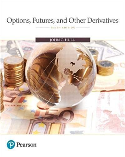 Options, Futures, and Other Derivatives 10th Edition, ISBN-13: 978-0134472089