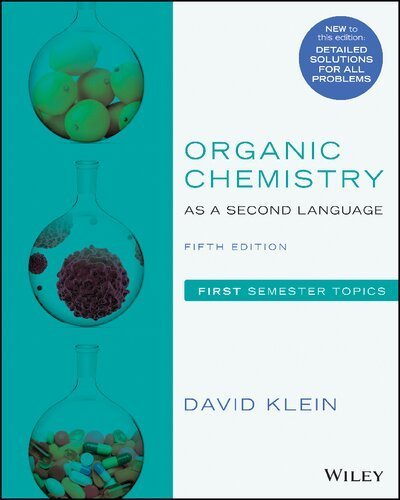 Organic Chemistry as a Second Language: First Semester Topics 5th Edition by David R. Klein, ISBN-13: 978-1119493488