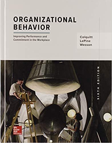 Organizational Behavior: Improving Performance and Commitment in the Workplace 6th Edition, ISBN-13: 978-1259927669