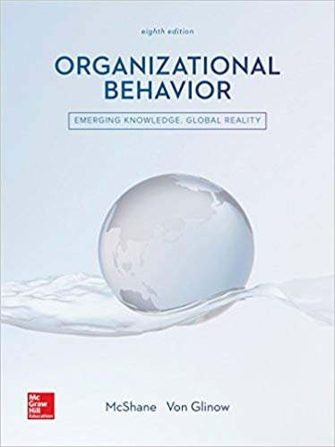 Organizational Behavior 8th Edition by Steven McShane, ISBN-13: 978-1259562792