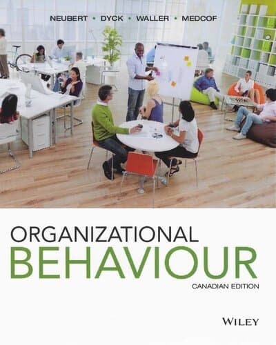 Organizational Behaviour Canadian Edition by Mitchell J. Neubert, ISBN-13: 978-1118476963