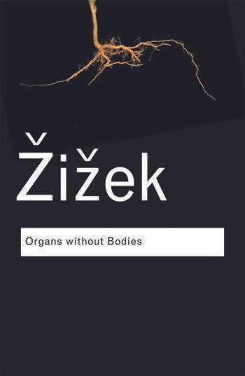 Organs without Bodies: On Deleuze and Consequences by Slavoj Zizek, ISBN-13: 978-0415519045