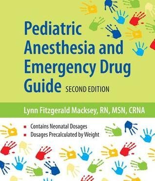 Pediatric Anesthesia and Emergency Drug Guide 2nd Edition by Lynn Fitzgerald Macksey, ISBN-13: 978-1284090987