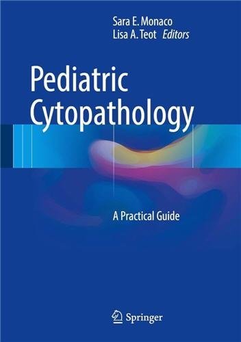 Pediatric Cytopathology: A Practical Guide 2017 Edition by Sara E. Monaco, ISBN-13: 978-3662534397