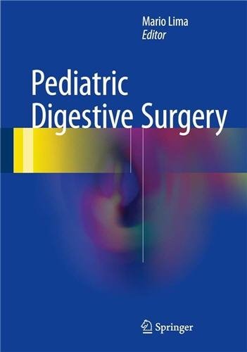 Pediatric Digestive Surgery 2017 Edition by Mario Lima, ISBN-13: 978-3319405230