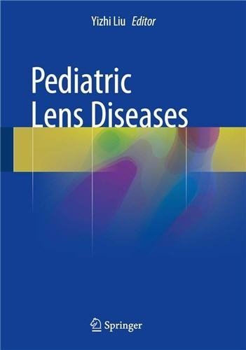Pediatric Lens Diseases 2017 Edition by Yizhi Liu, ISBN-13: 978-9811026263