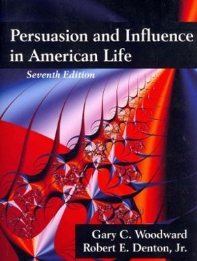Persuasion and Influence in American Life 7th Edition by Gary C. Woodward, ISBN-13: 978-1478607892