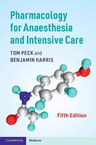 Pharmacology for Anaesthesia and Intensive Care 5th Edition by Tom Peck, ISBN-13: 978-1108710961