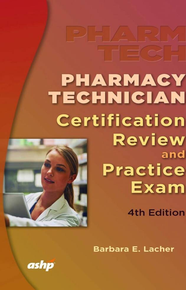 Pharmacy Technician Certification Review and Practice Exam 4th Edition, ISBN-13: 978-1585284986