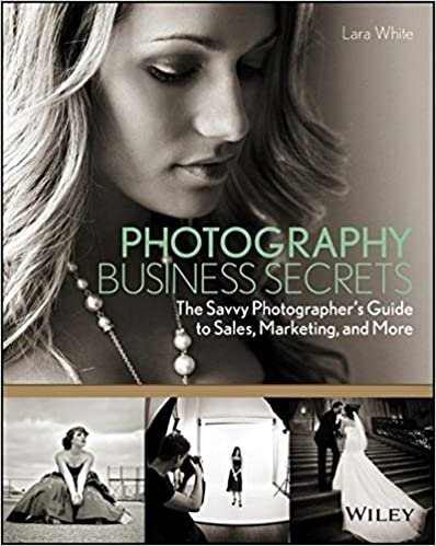 Photography Business Secrets: The Savvy Photographer's Guide to Sales, Marketing, and More, ISBN-13: 978-1118488409