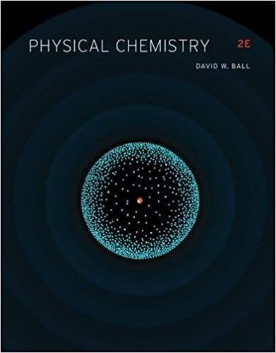 Physical Chemistry 2nd Edition by David W. Ball, ISBN-13: 978-1133958437