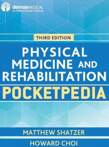 Physical Medicine and Rehabilitation Pocketpedia 3rd Edition by Matthew Shatzer, ISBN-13: 978-1620701164
