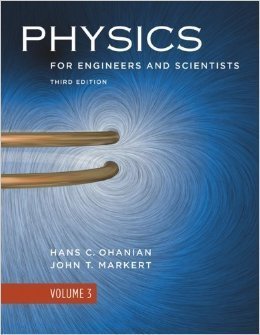 Physics for Engineers and Scientists 3rd Edition Volume 3 by Hans C. Ohanian, ISBN-13: 978-0393929690