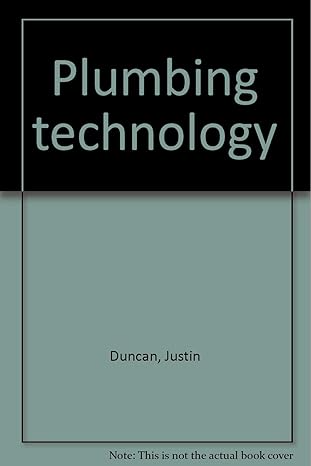 Plumbing Technology 2nd Edition by Justin Duncan, ISBN-13: 978-1891255151