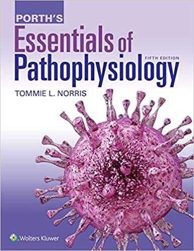 Porth's Essentials of Pathophysiology 5th Edition by Tommie L. Norris, ISBN-13: 978-1975107192