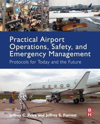 Practical Airport Operations, Safety, and Emergency Management by Jeffrey Price, ISBN-13: 978-0128005156