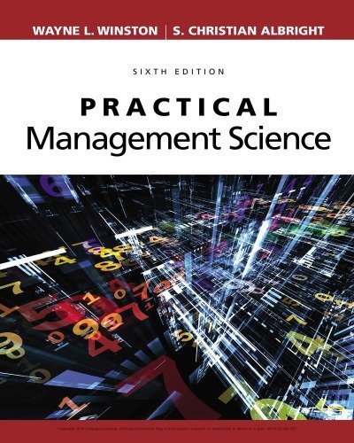 Practical Management Science 6th Edition by Wayne L. Winston, ISBN-13: 978-1337406659