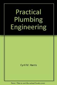Practical Plumbing Engineering by Cyril Harris, ISBN-13: 978-1891255045