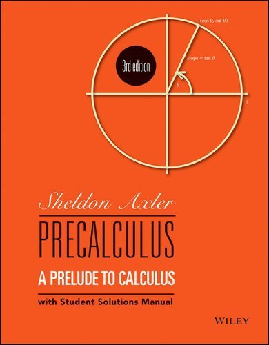 Precalculus: A Prelude to Calculus 3rd Edition by Sheldon Axler, ISBN-13: 978-1119443339