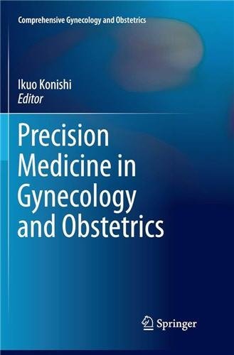 Precision Medicine in Gynecology and Obstetrics by Ikuo Konishi, ISBN-13: 978-9811024887