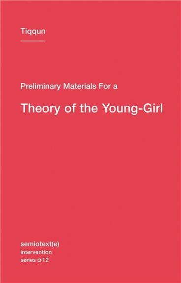 Preliminary Materials for a Theory of the Young-Girl by Tiqqun, ISBN-13: 978-1584351085