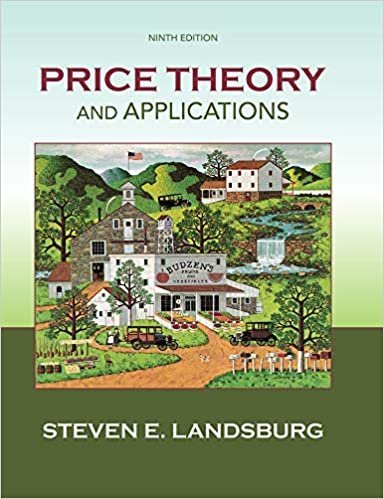 Price Theory and Applications 9th Edition by Steven Landsburg, ISBN-13: 978-1285423524